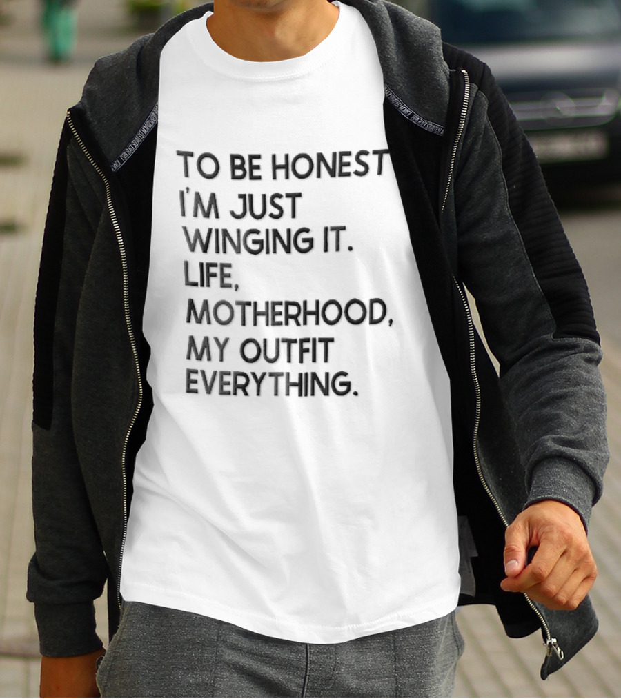 To Be Honest I'm Just Winging It Life Motherhood My Outfit Everything Black Lettering T-Shirt