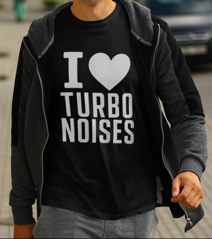 I Love Turbo Noises T-Shirt