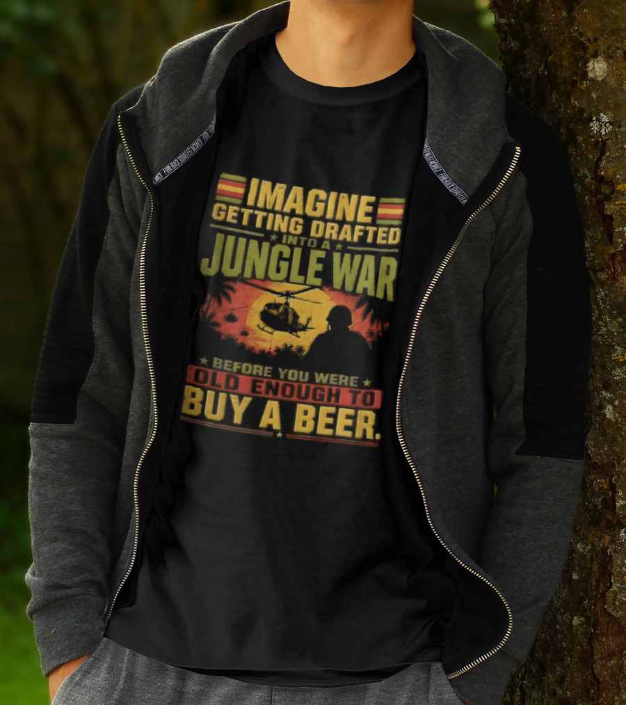 Imagine Getting Drafted Into Jungle War Soldier Helicopters Sunset Buy A Beer T-Shirt