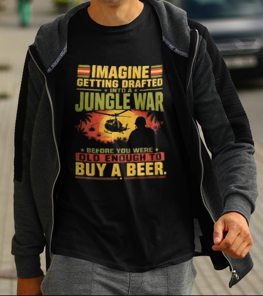 Imagine Getting Drafted Into Jungle War Soldier Helicopters Sunset Buy A Beer T-Shirt