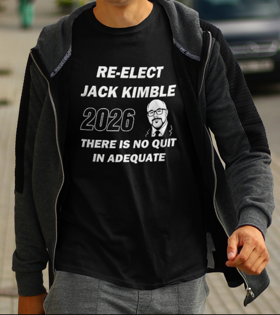 Re Elect Jack Kimble 2026 There Is No Quit In Adequate Bald Caricature Glasses Beard T-Shirt