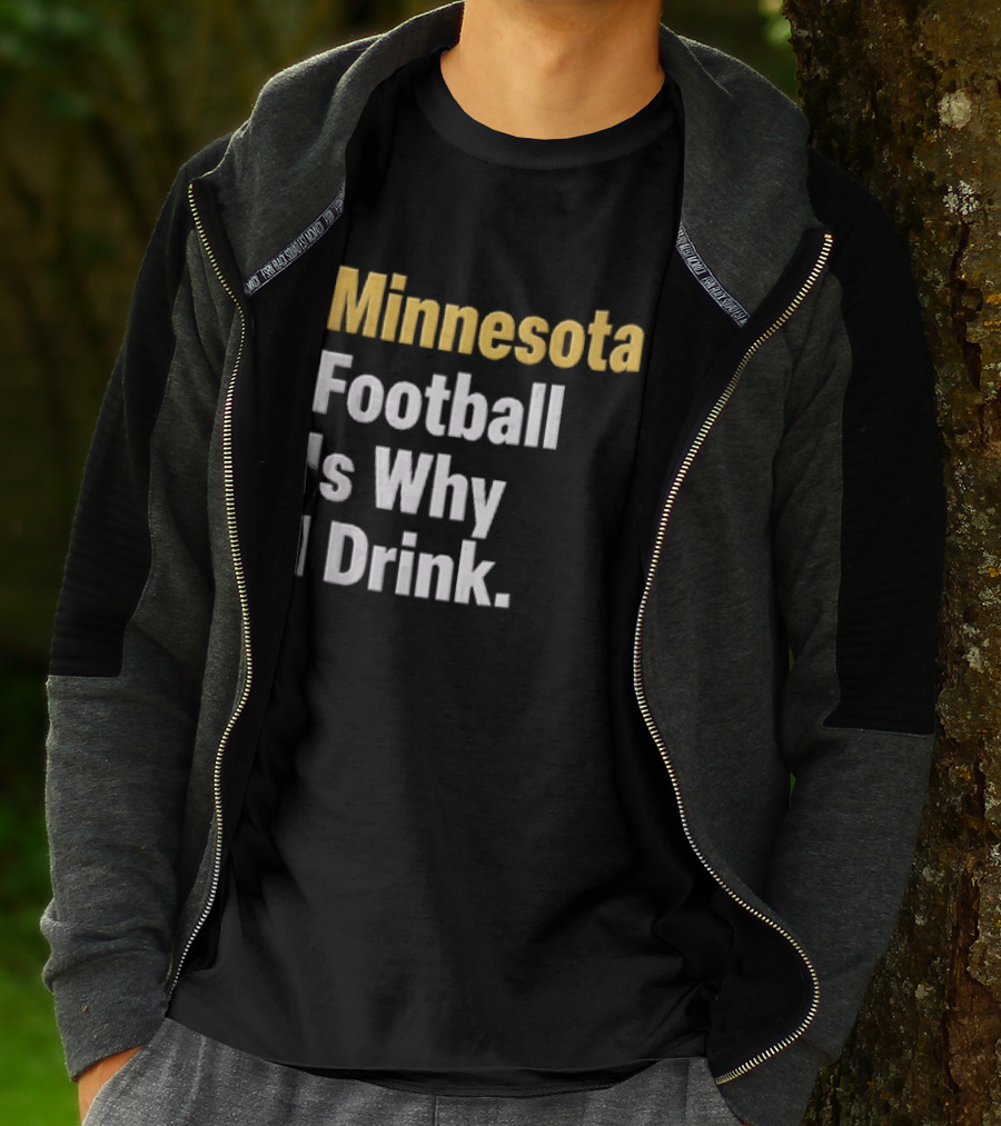 Minnesota Football Is Why I Drink Yellow White T-Shirt