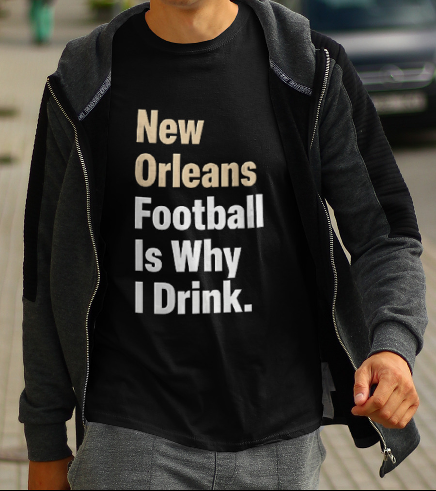 New Orleans Football Is Why I Drink Gold White T-Shirt