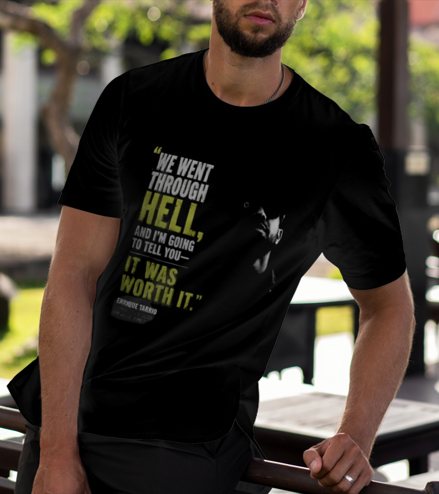 We Went Through Hell And I'm Going To Tell You It Was Worth It Enrique Tarrio 2025 T-Shirt