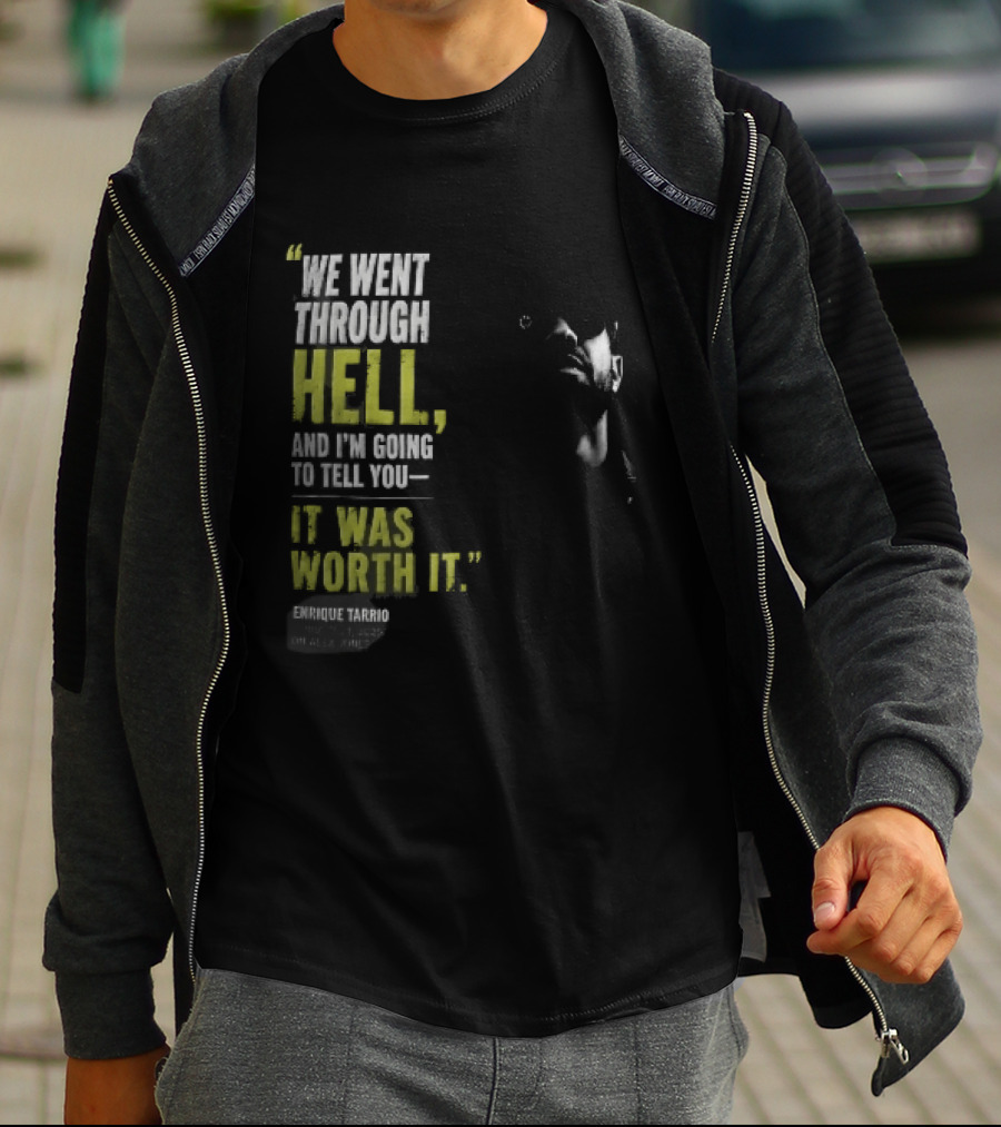 We Went Through Hell And I'm Going To Tell You It Was Worth It Enrique Tarrio 2025 T-Shirt