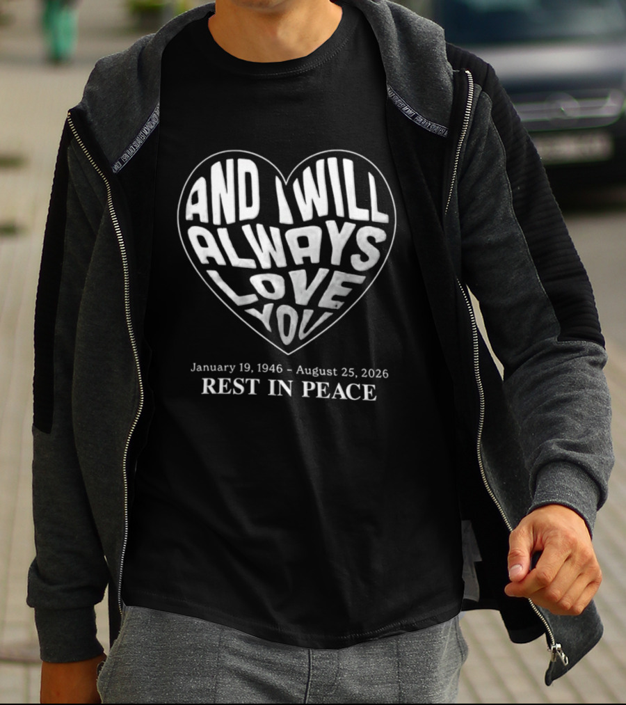 January 19 1946 August 25 2026 And I Will Always Love You Rest In Peace T-Shirt