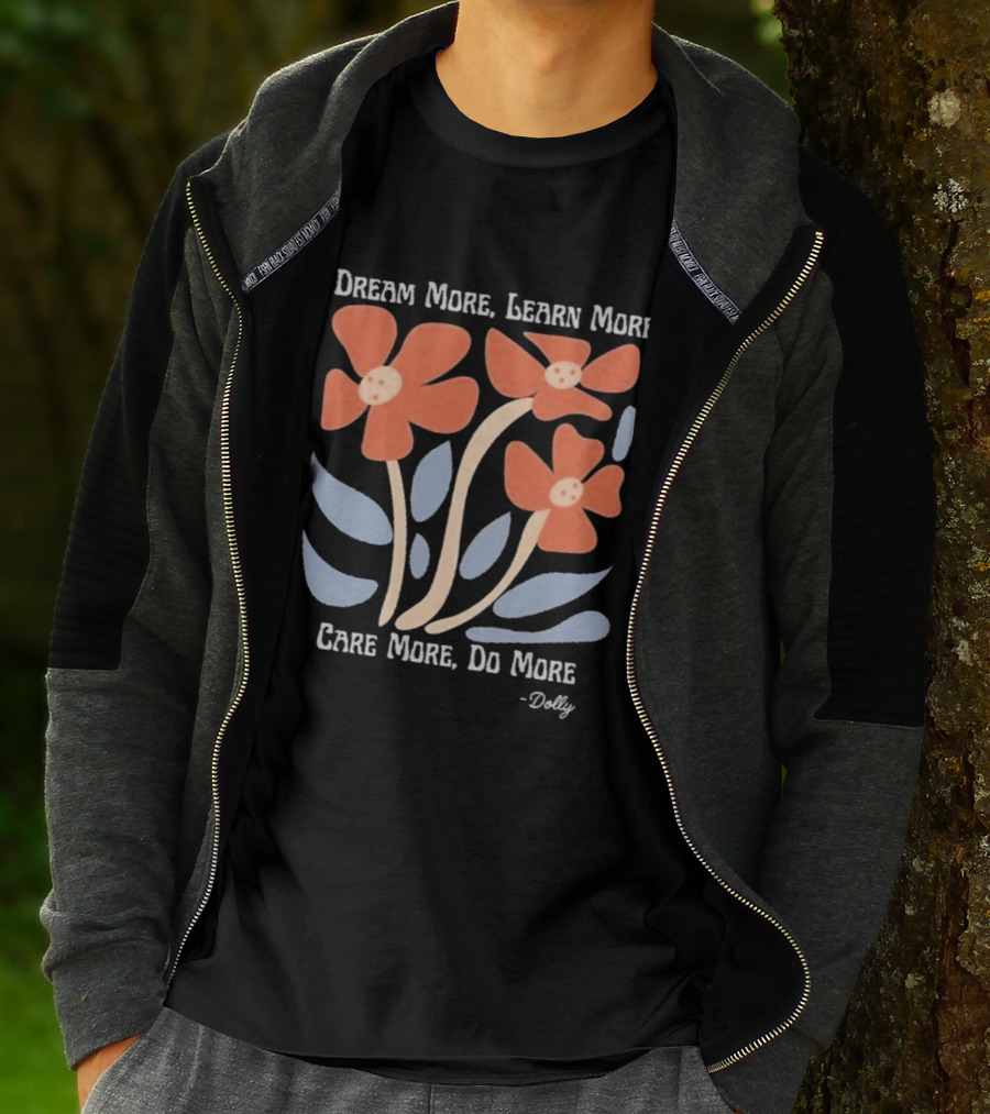 Dream More Learn More Care More Do More Dolly T-Shirt