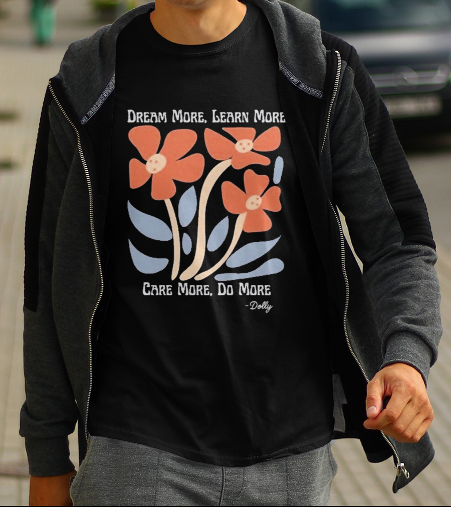 Dream More Learn More Care More Do More Dolly T-Shirt