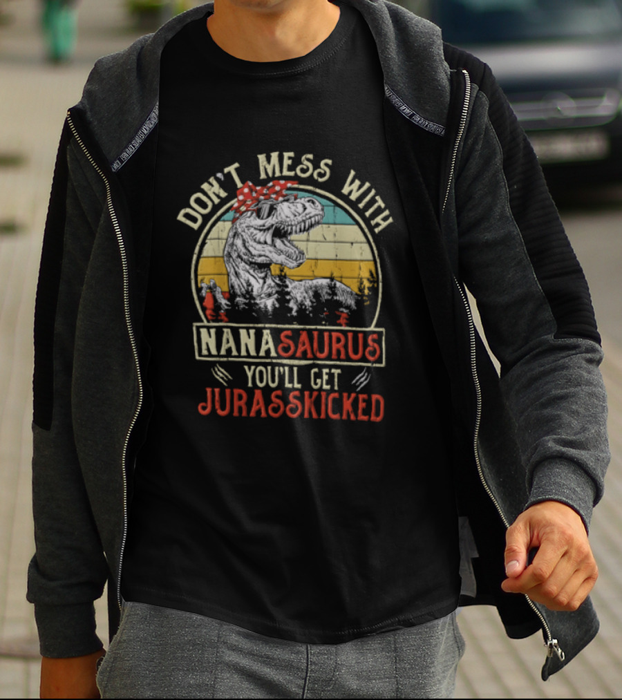 Don't Mess With Nanasaurus You'll Get Jurasskicked Rex Dinosaur T-Shirt