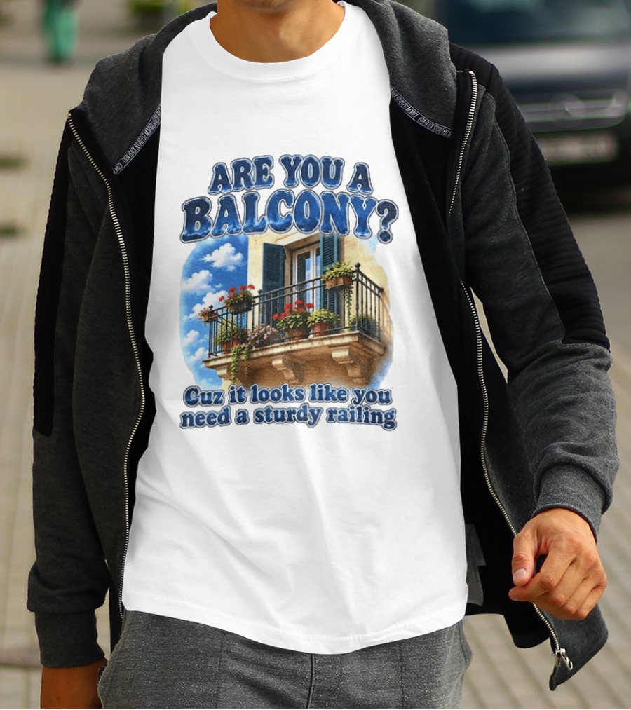 Are You A Balcony Cuz It Looks Like You Need A Sturdy Railing Balcony With Flowers And Blue Sky T-Shirt