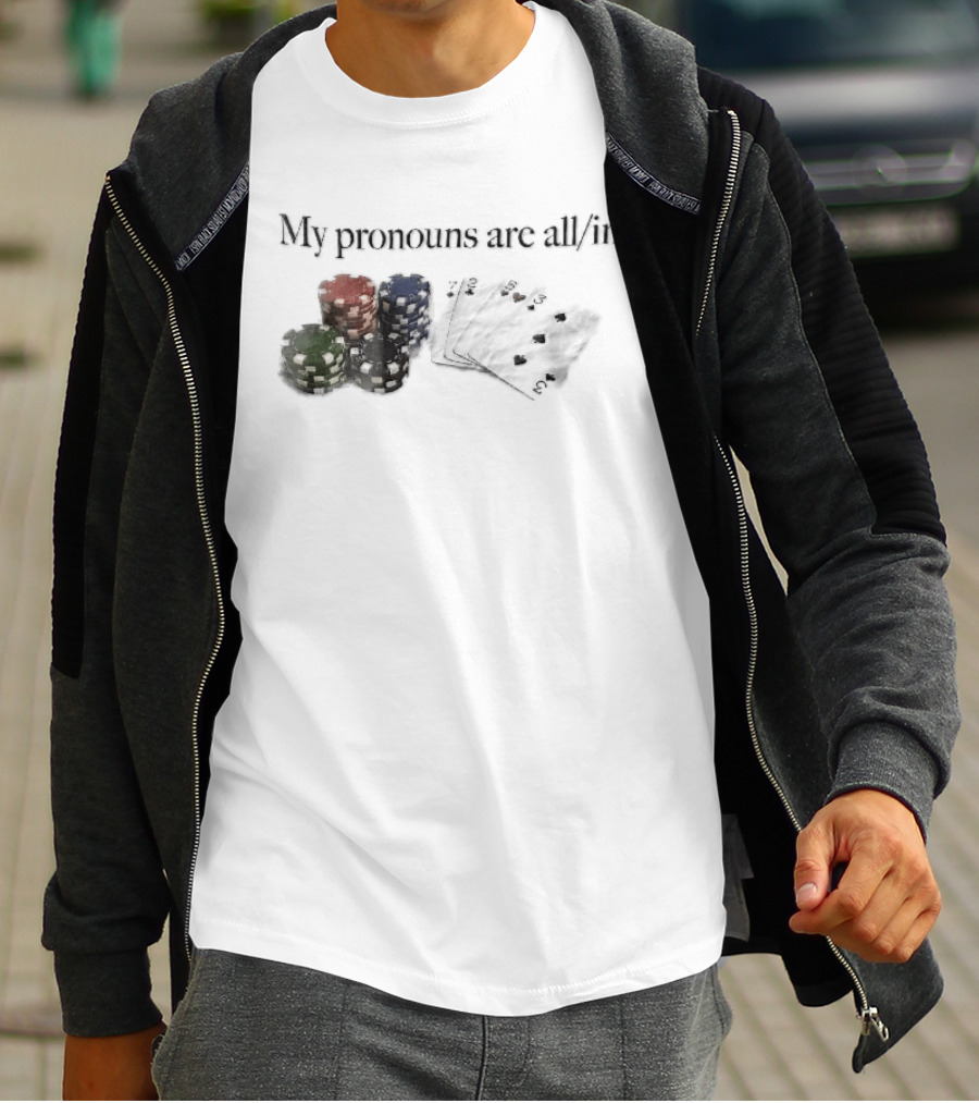 My Pronouns Are All In Casino Poker Chips Playing Cards Stack T-Shirt
