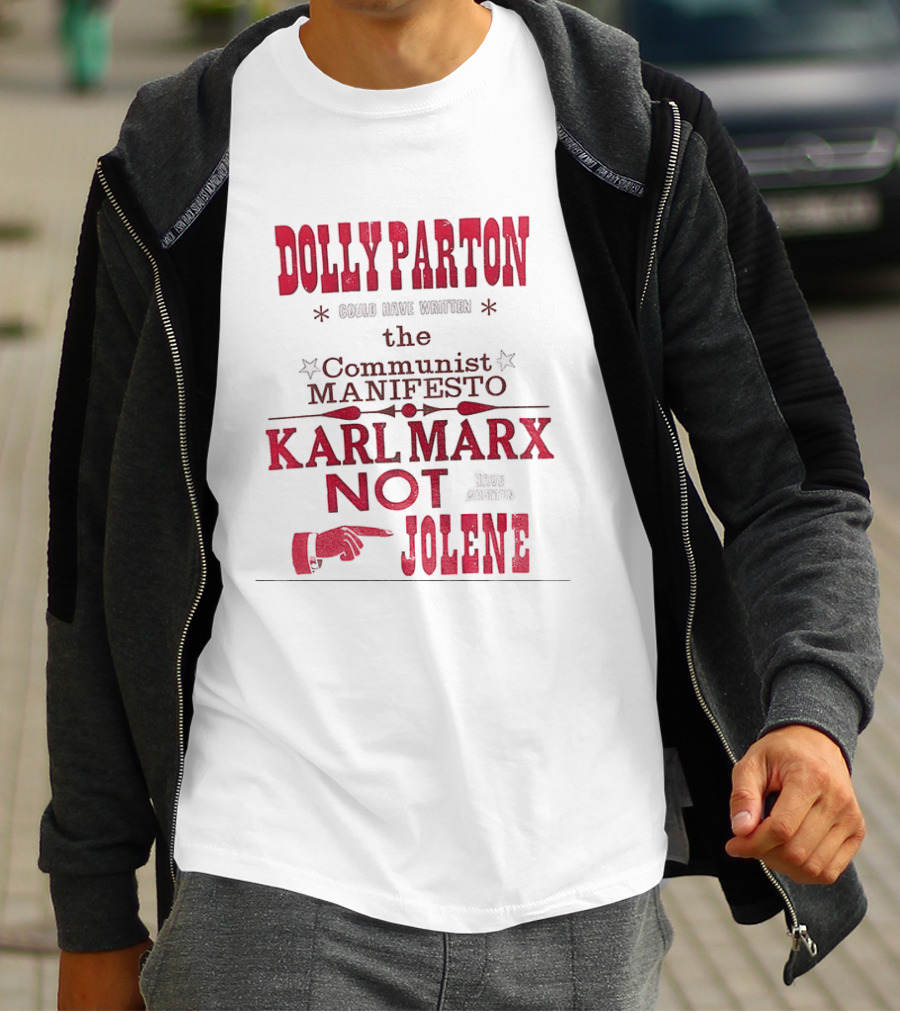 Dolly Parton Could Have Written The Communist Manifesto Karl Marx Not Jolene T-Shirt