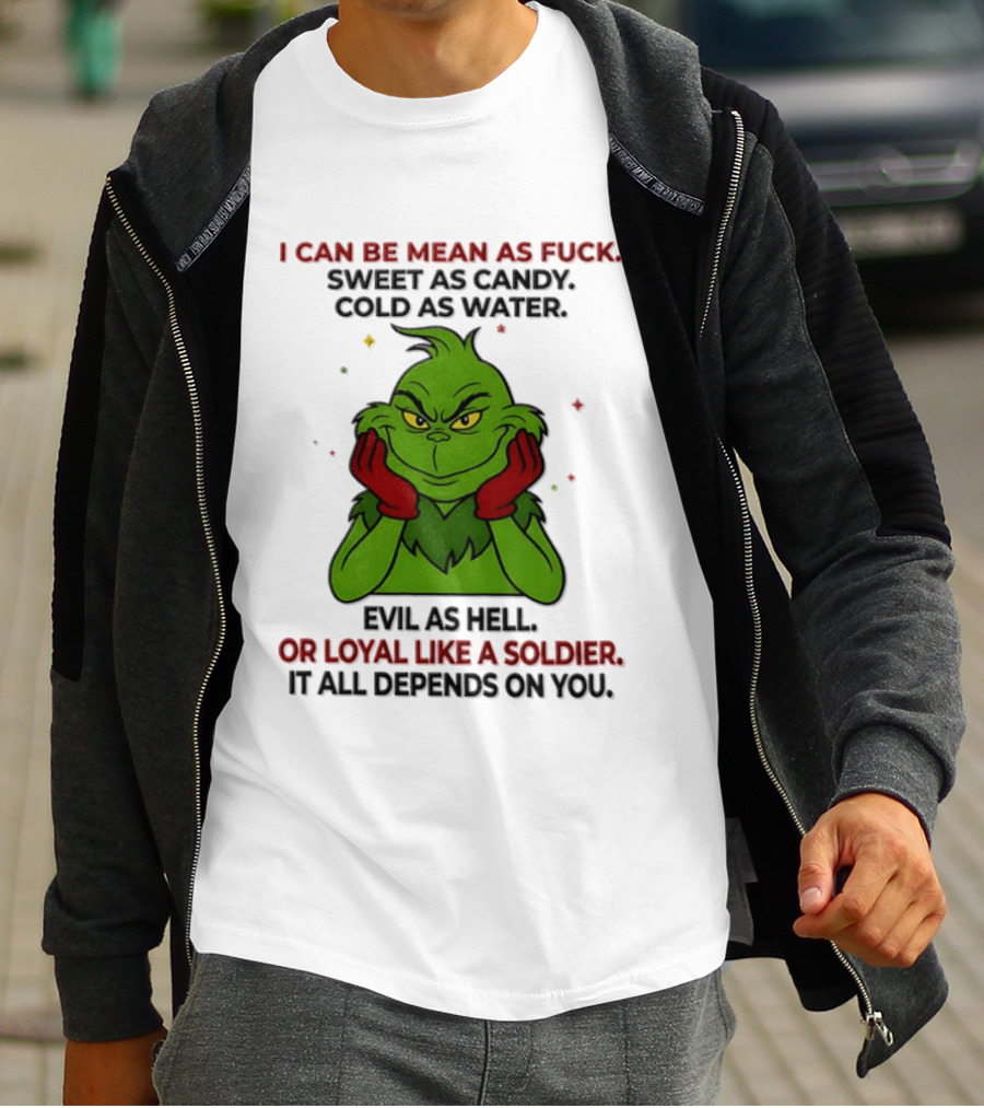 I Can Be Mean As Fuck Sweet As Candy Grinch It All Depends On You T-Shirt