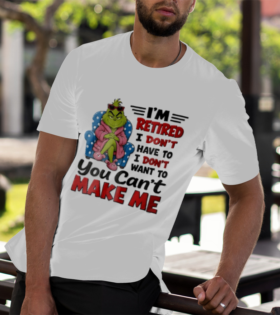 I'm Retired I Don't Have To I Don't Want To You Can't Make Me Grinch Pink Bathrobe Armchair T-Shirt