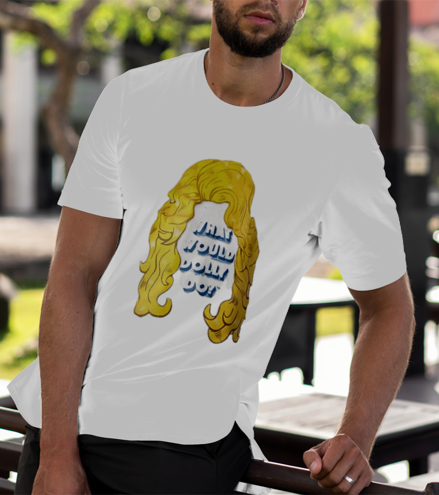 What Would Dolly Do Big Blonde Hair Wig Blue 3D Lettering T-Shirt