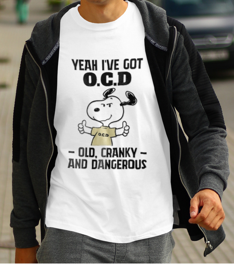 Yeah Ive Got Ocd Old Cranky And Dangerous Cartoon Snoopy Thumbs Up T-Shirt