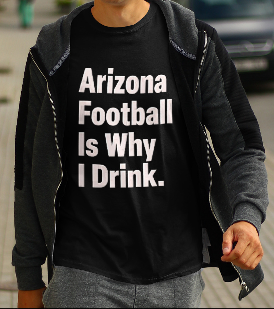 Arizona Football Is Why I Drink White Beveled Black T-Shirt