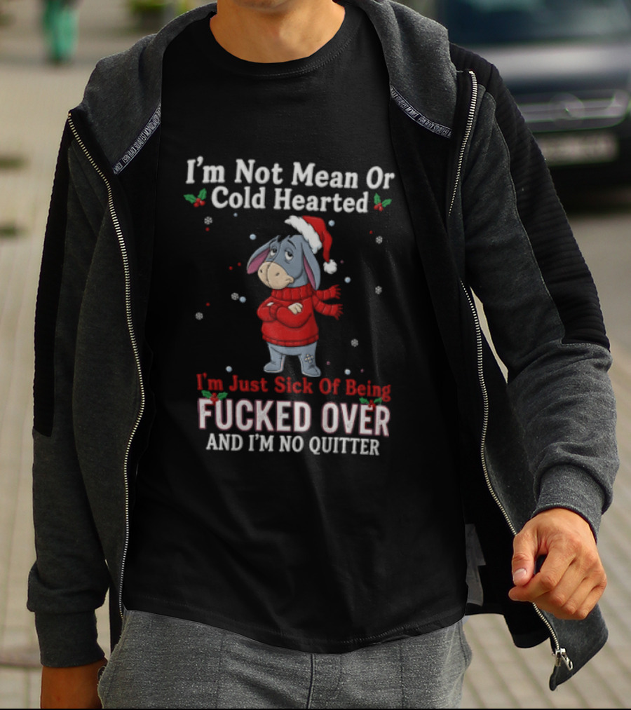 Eeyore I'm Not Mean Or Cold Hearted Just Sick Of Being Fucked Over And I'm No Quitter Holiday Sweater T-Shirt