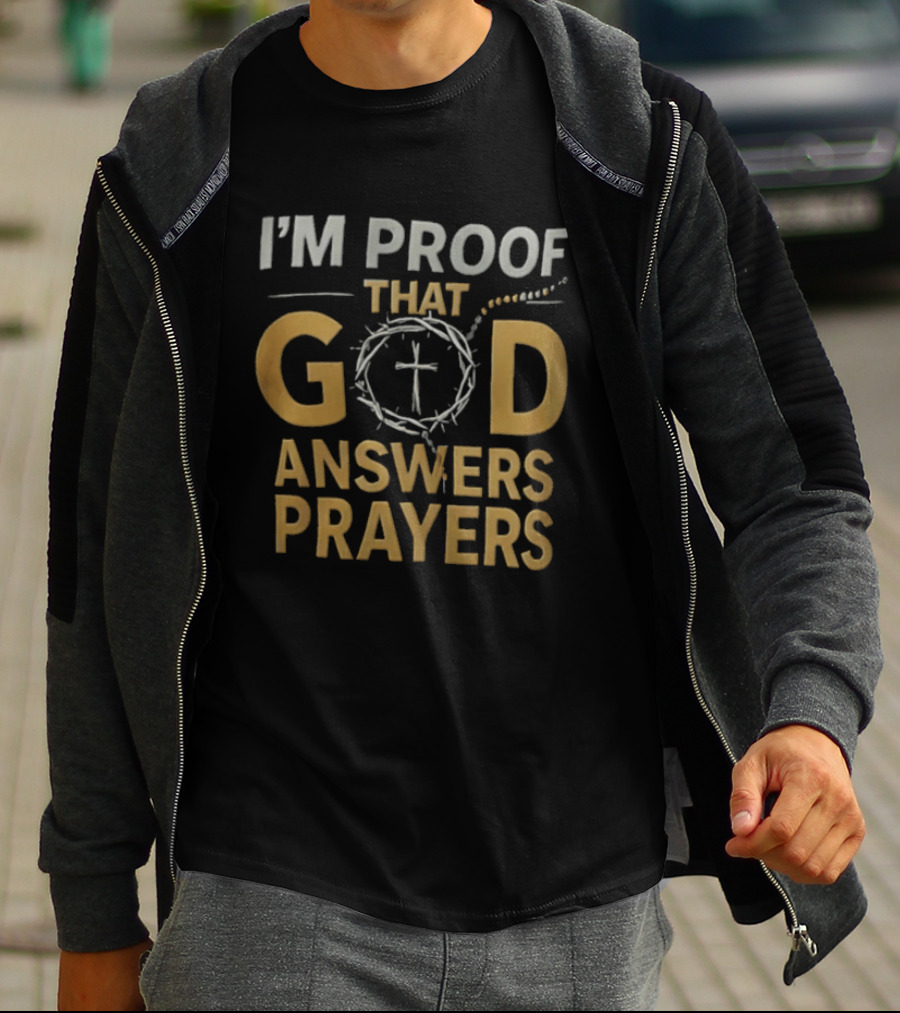 I'm Proof That God Answers Prayers Cross And Crown Of Thorns T-Shirt