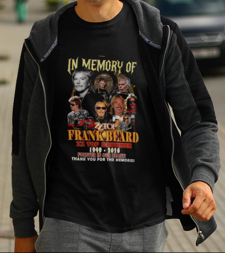 In Memory Of Frank Beard ZZ Top Drummer 1949 2026 Forever In Our Hearts Thank You For The Memories T-Shirt