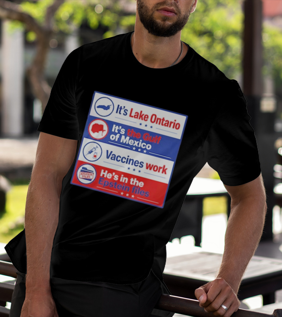 It's Lake Ontario It's The Gulf Of Mexico Vaccines Work He's In The Epstein Files T-Shirt