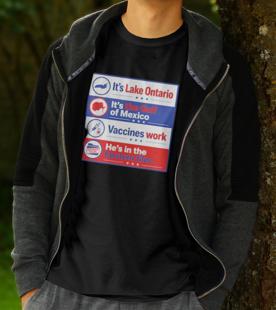 It's Lake Ontario It's The Gulf Of Mexico Vaccines Work He's In The Epstein Files T-Shirt