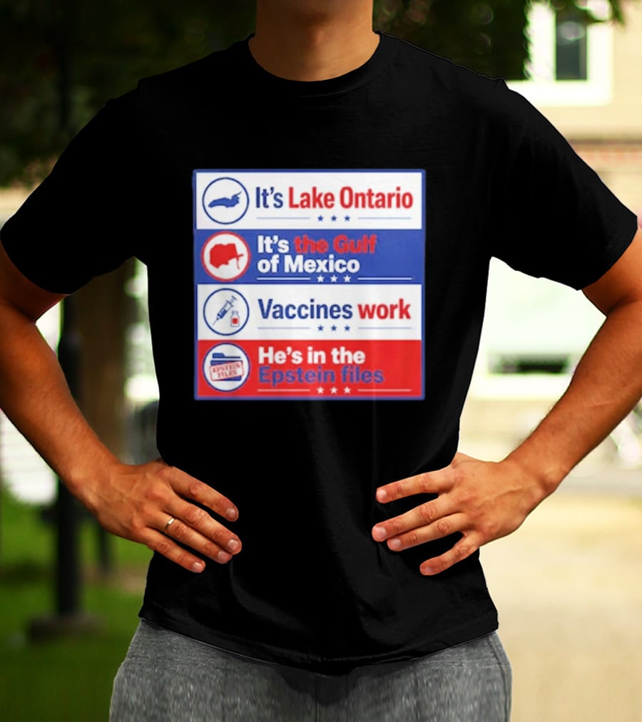 It's Lake Ontario It's The Gulf Of Mexico Vaccines Work He's In The Epstein Files T-Shirt