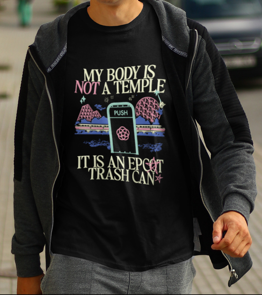 My Body Is Not A Temple Epcot Trash Can Monorail Spaceship Earth T-Shirt