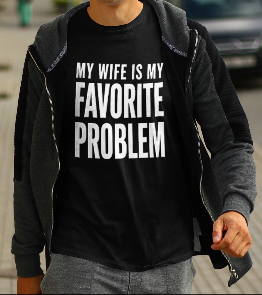 My Wife Is My Favorite Problem T-Shirt