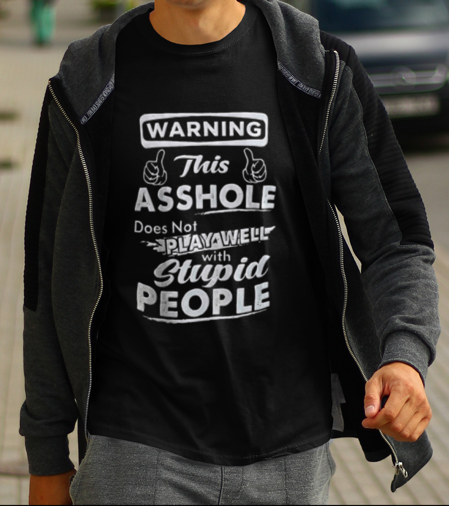 Warning This Asshole Does Not Play Well With Stupid People T-Shirt