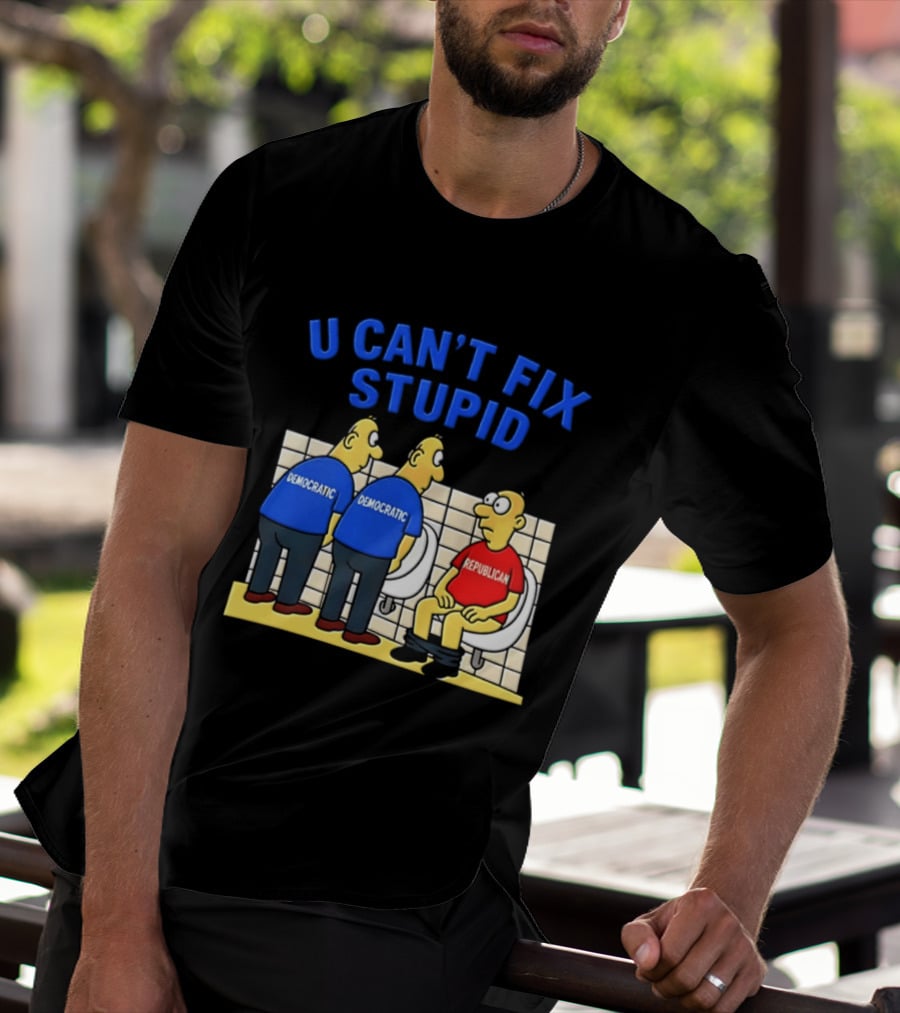 U Can't Fix Stupid Democrat Vs Republican Political Satire T-Shirt