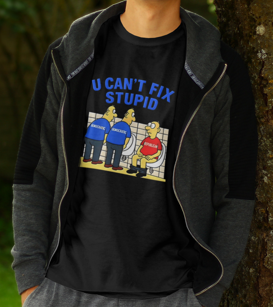 U Can't Fix Stupid Democrat Vs Republican Political Satire T-Shirt