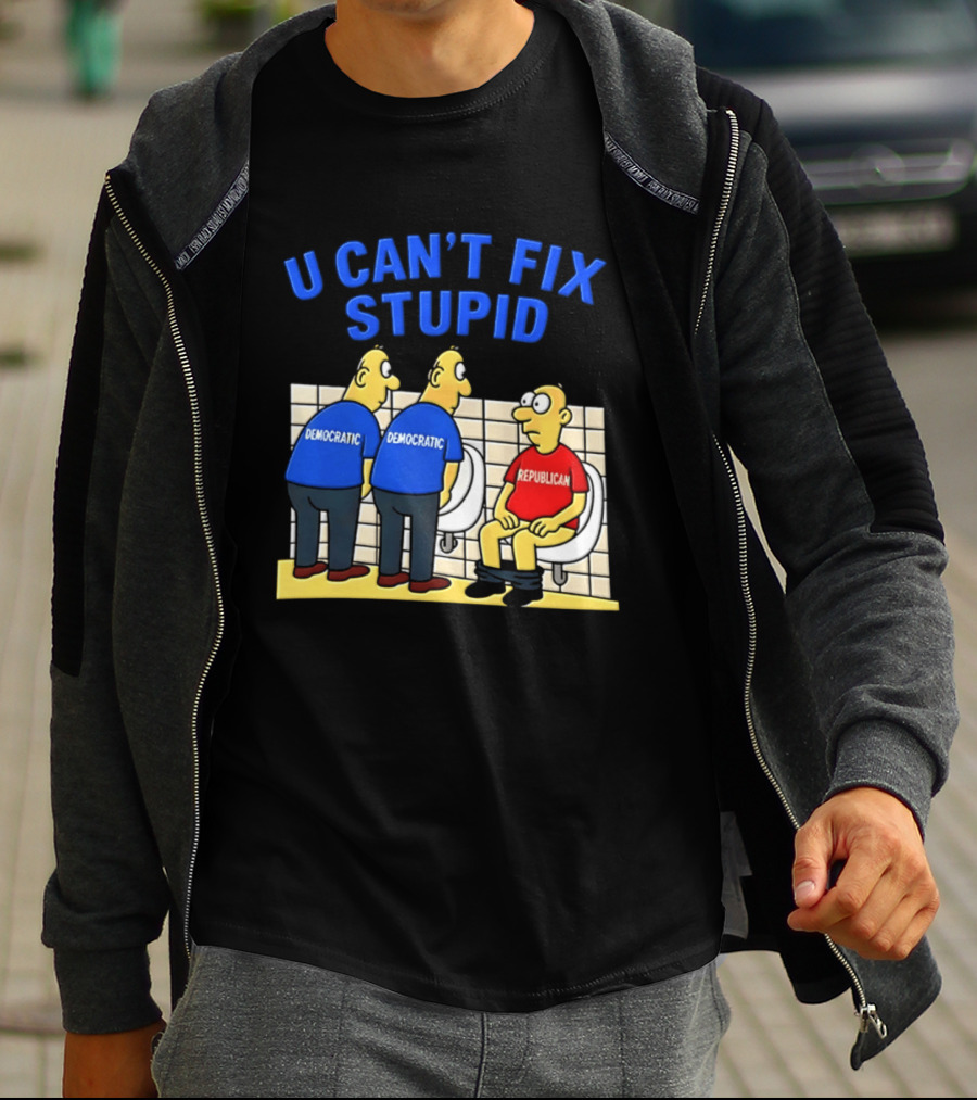 U Can't Fix Stupid Democrat Vs Republican Political Satire T-Shirt