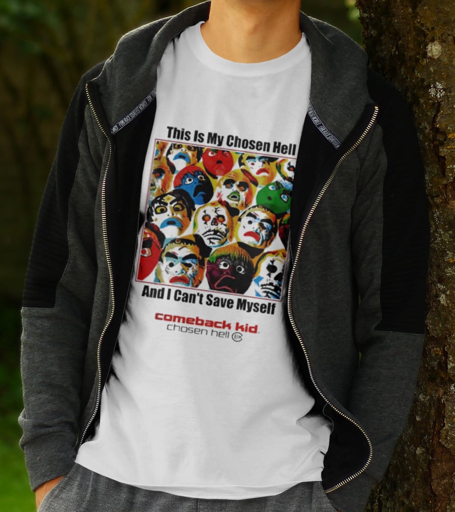 Comeback Kid This Is My Chosen Hell And I Can't Save Myself 2026 Chosen Hell T-Shirt