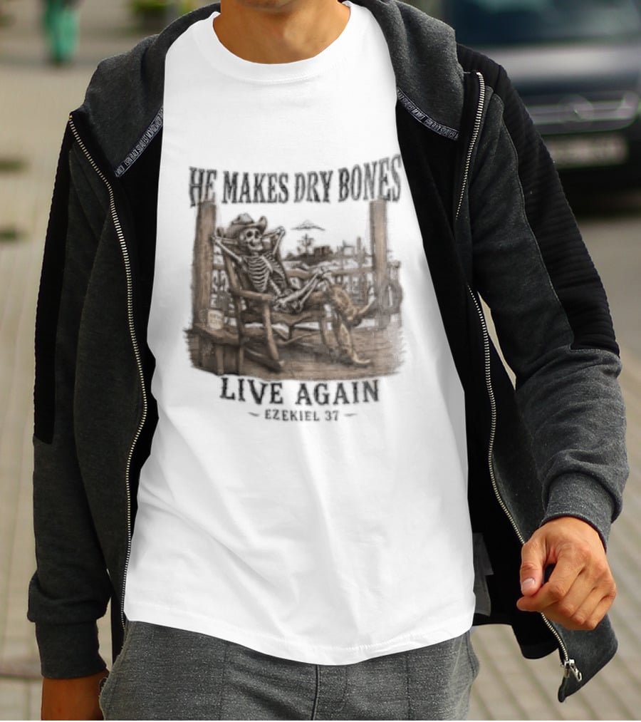 He Makes Dry Bones Live Again Ezekiel 37 Skeleton Cowboy On Porch T-Shirt