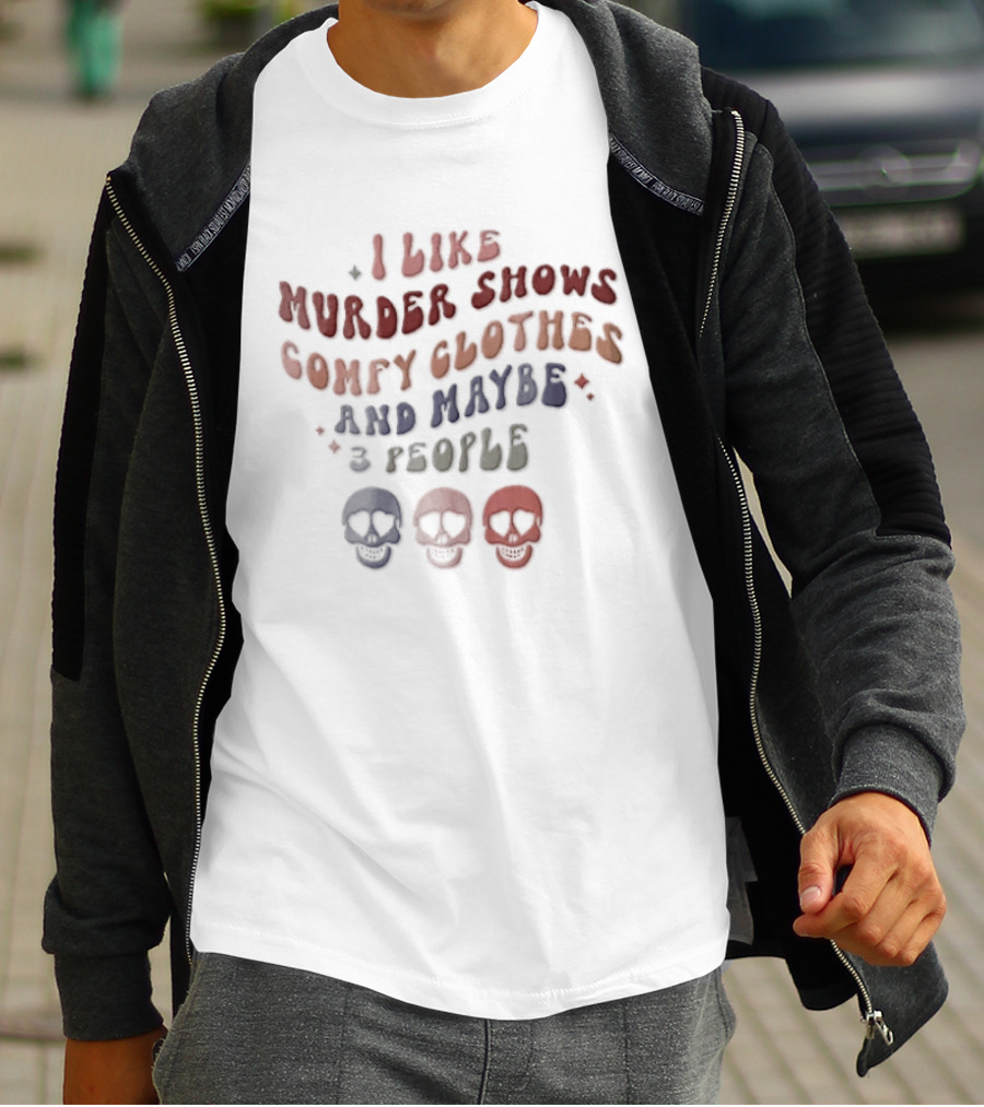 I Like Murder Shows Comfy Clothes And Maybe 3 People Groovy Colorful Skulls T-Shirt