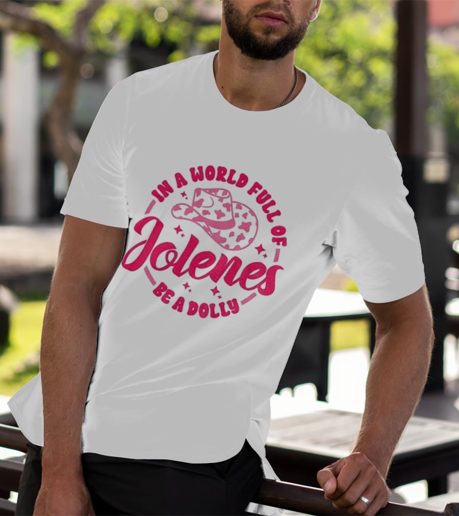 In A World Full Of Jolenes Be A Dolly Cowboy Hat Country Music Fans T-Shirt