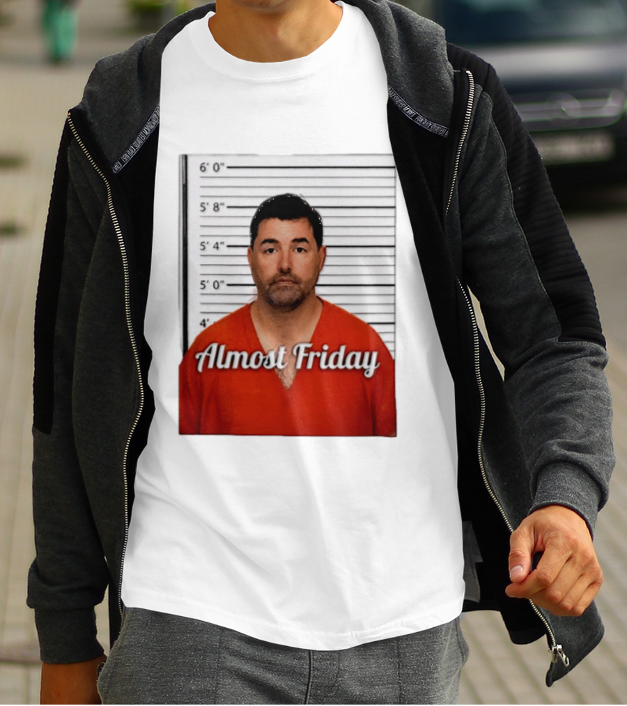 Jed York Almost Friday Shot Jail Work Week Humor T-Shirt