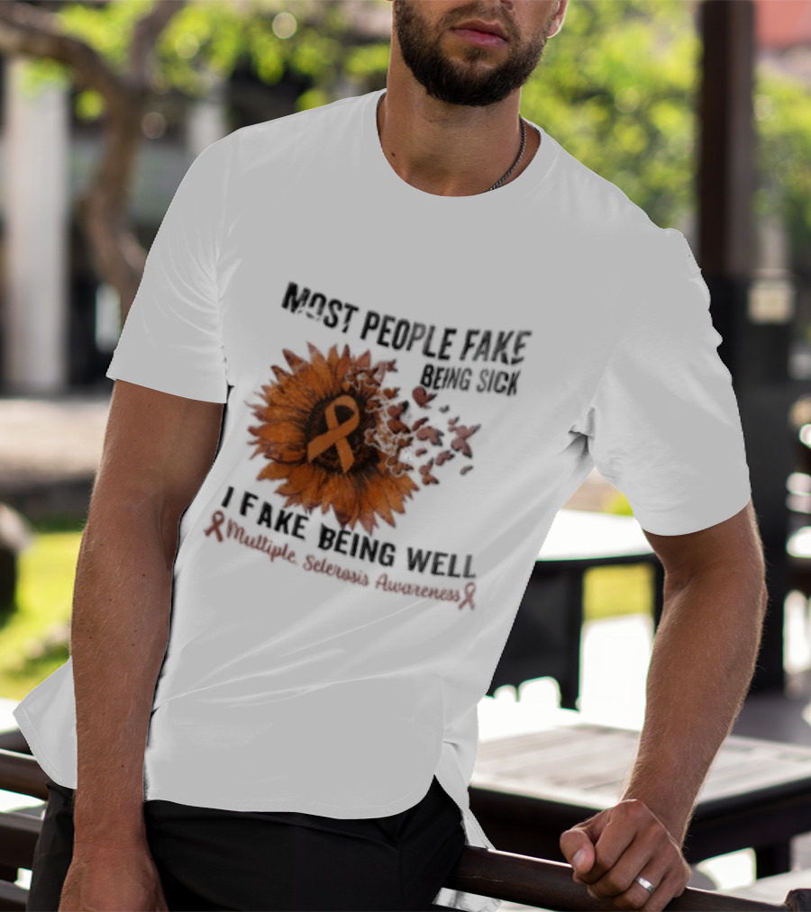 Most People Fake Being Sick I Fake Being Well Sunflower And Ribbon Multiple Sclerosis Awareness T-Shirt