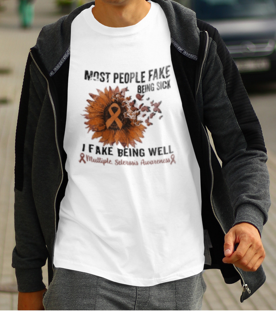 Most People Fake Being Sick I Fake Being Well Sunflower And Ribbon Multiple Sclerosis Awareness T-Shirt