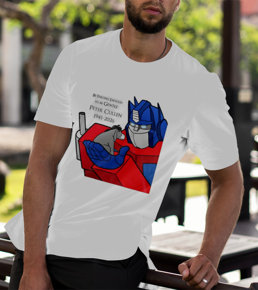 Optimus Prime Eeyore Peter Cullen 1941 2026 Be Strong Enough To Be Gentle T-Shirt