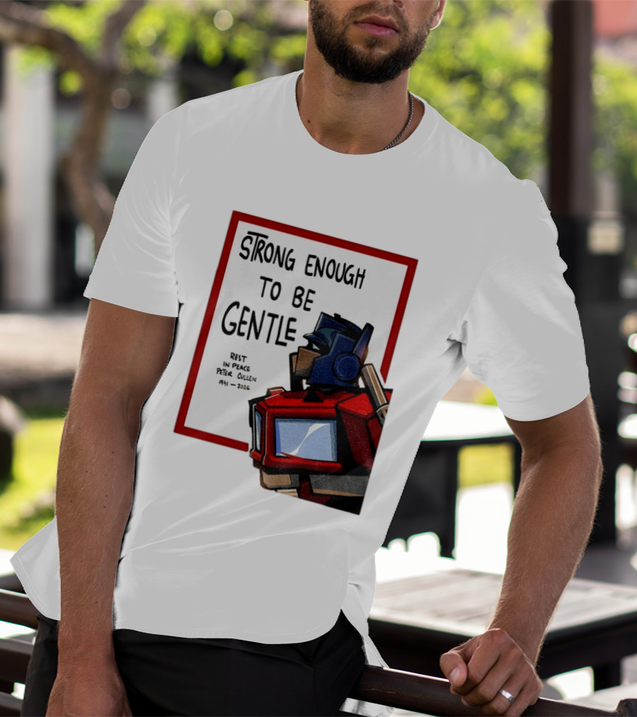 Optimus Prime Strong Enough To Be Gentle Rest In Peace Peter Cullen 1941 2026 T-Shirt