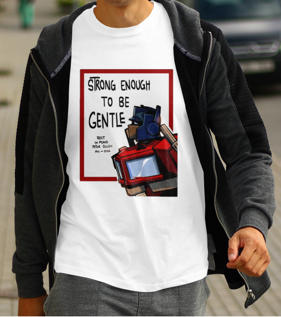 Optimus Prime Strong Enough To Be Gentle Rest In Peace Peter Cullen 1941 2026 T-Shirt