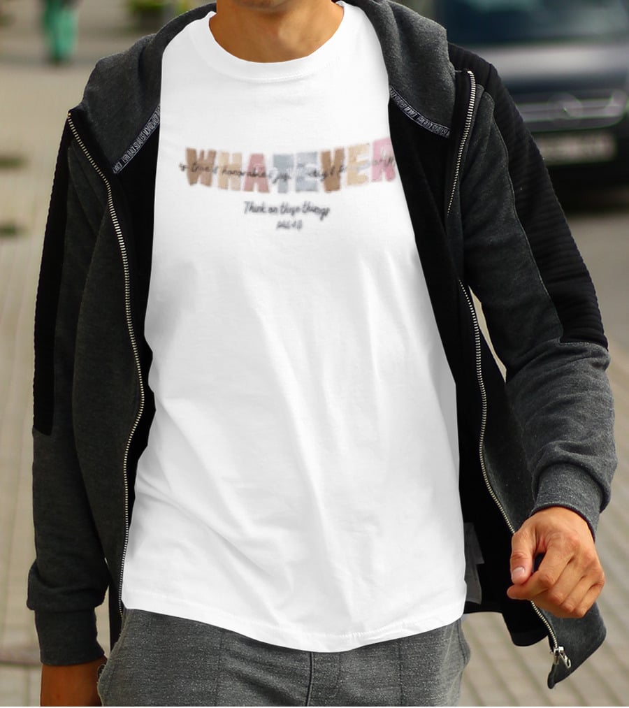 Whatever Is True Honorable Just Lovely Think On These Things T-Shirt