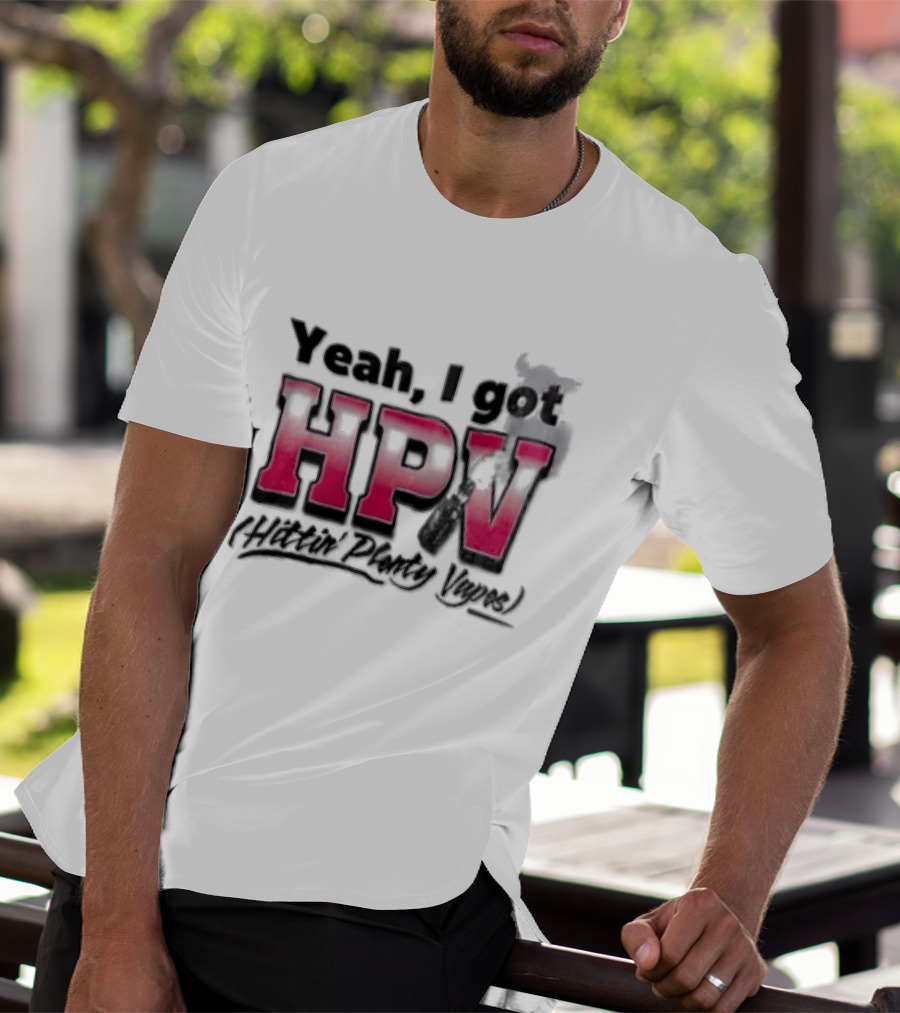 Yeah I Got HPV Box Mod Vape Smoke T-Shirt