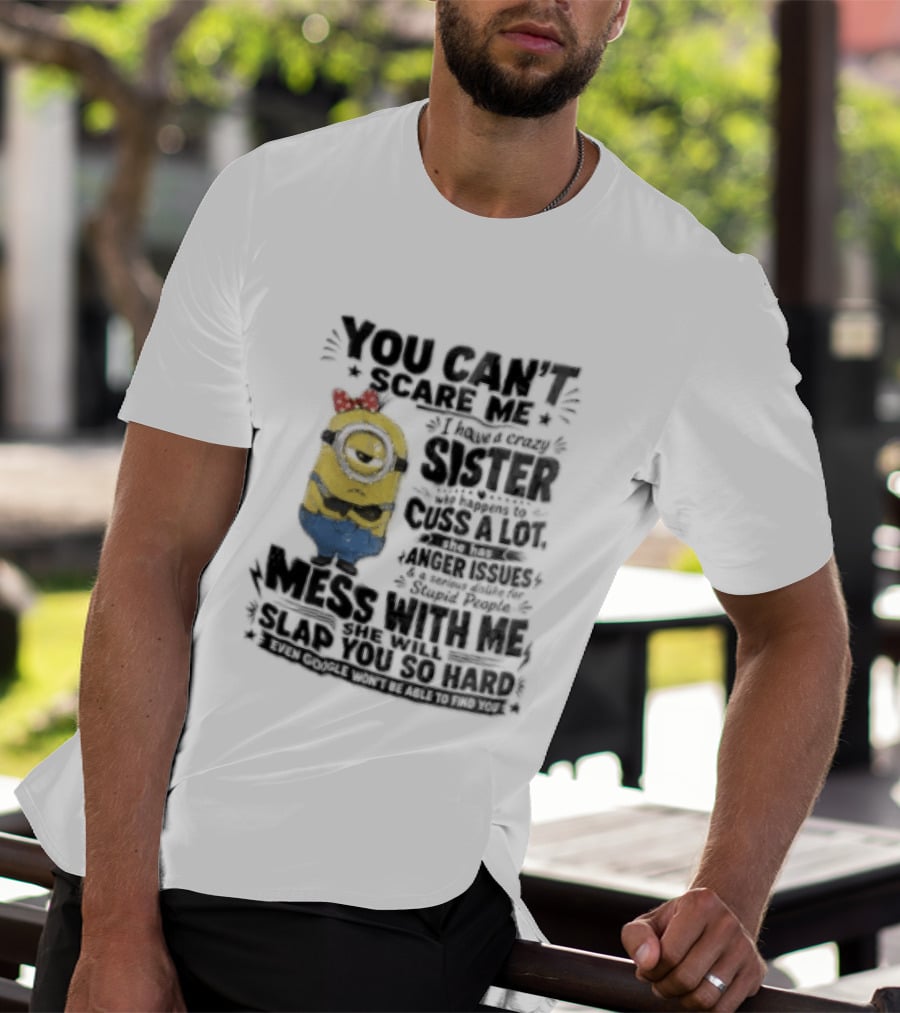 You Can't Scare Me I Have A Crazy Sister Funny Minion T-Shirt