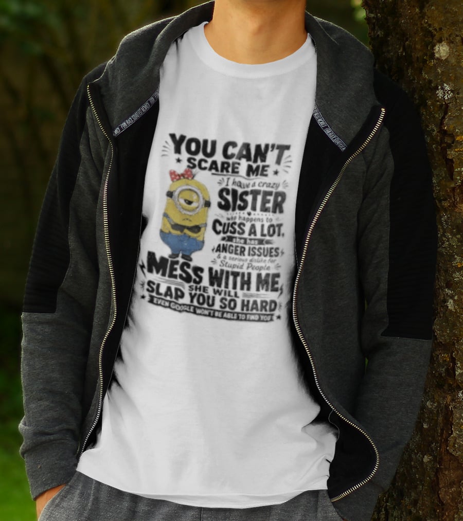 You Can't Scare Me I Have A Crazy Sister Funny Minion T-Shirt