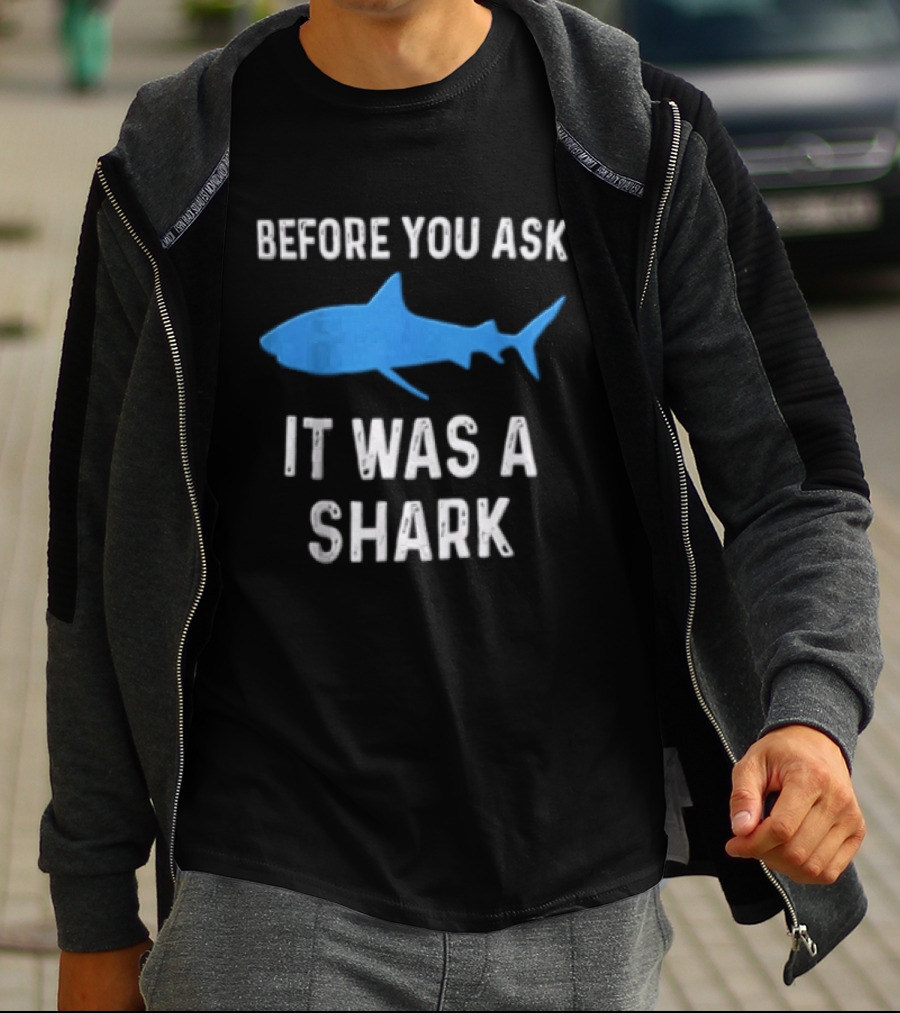 Before You Ask It Was A Shark Blue Ocean Marine Fish T-Shirt