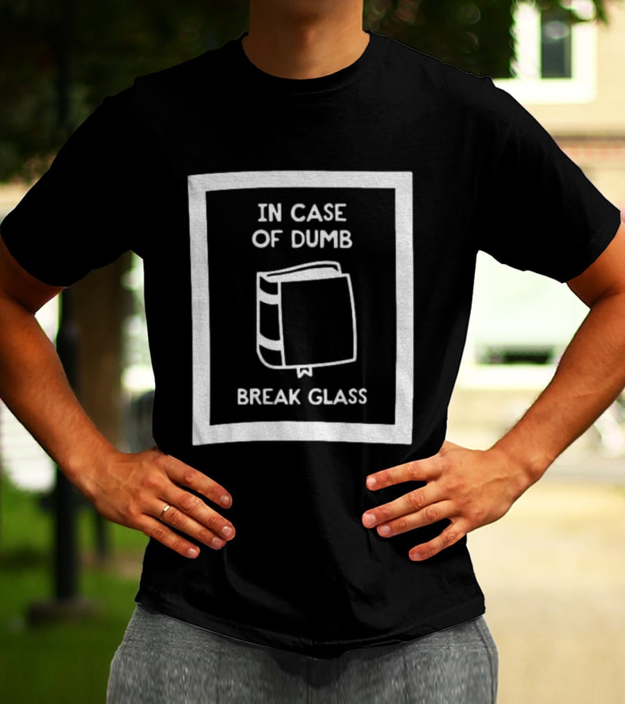 In Case Of Dumb Break Glass Book Emergency T-Shirt