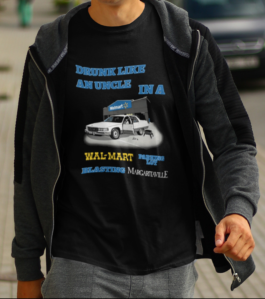 Drunk Like An Uncle Wal Mart Parking Lot Blasting Margaritaville White Car Open Door Small Grill T-Shirt